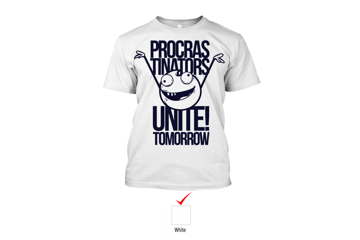 Perfect Prints - Cotton TShirt, Procrastinators Unite, Front Print Only